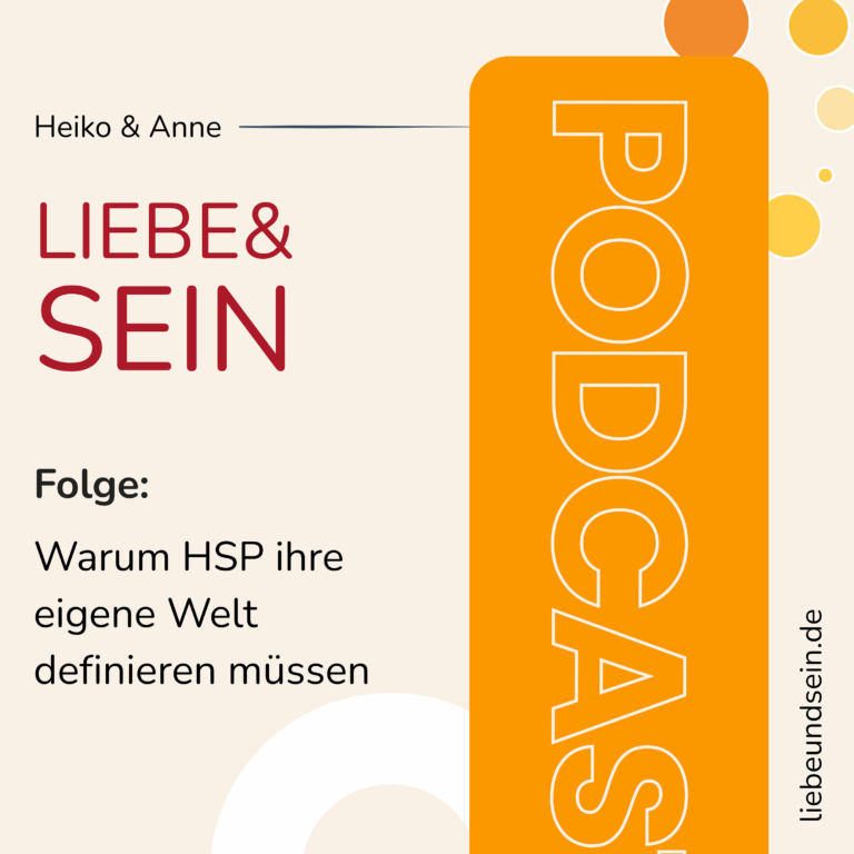 Warum hochsensible Menschen (HSP) ihre eigene Welt definieren müssen